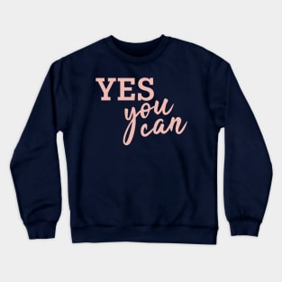 Yes You can! (Rosegold) Crewneck Sweatshirt